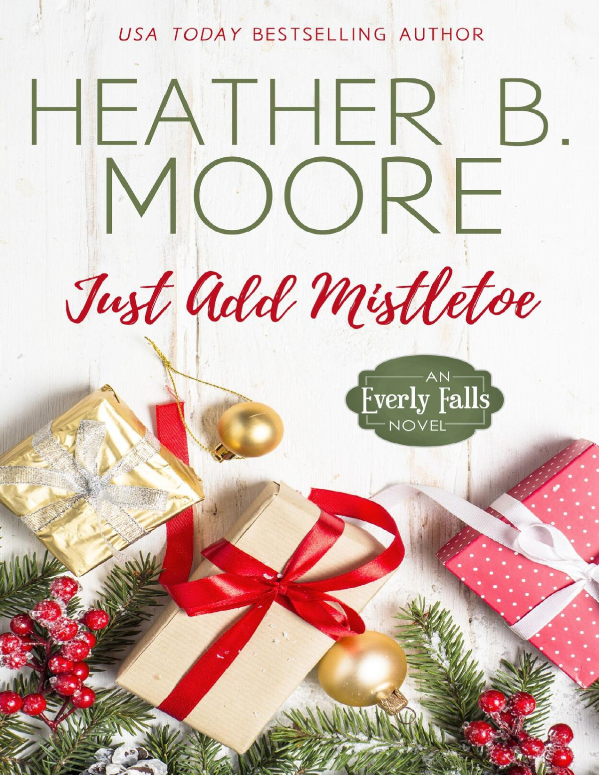 Just Add Mistletoe Everly Falls 4 1st Edition Heather B Moore