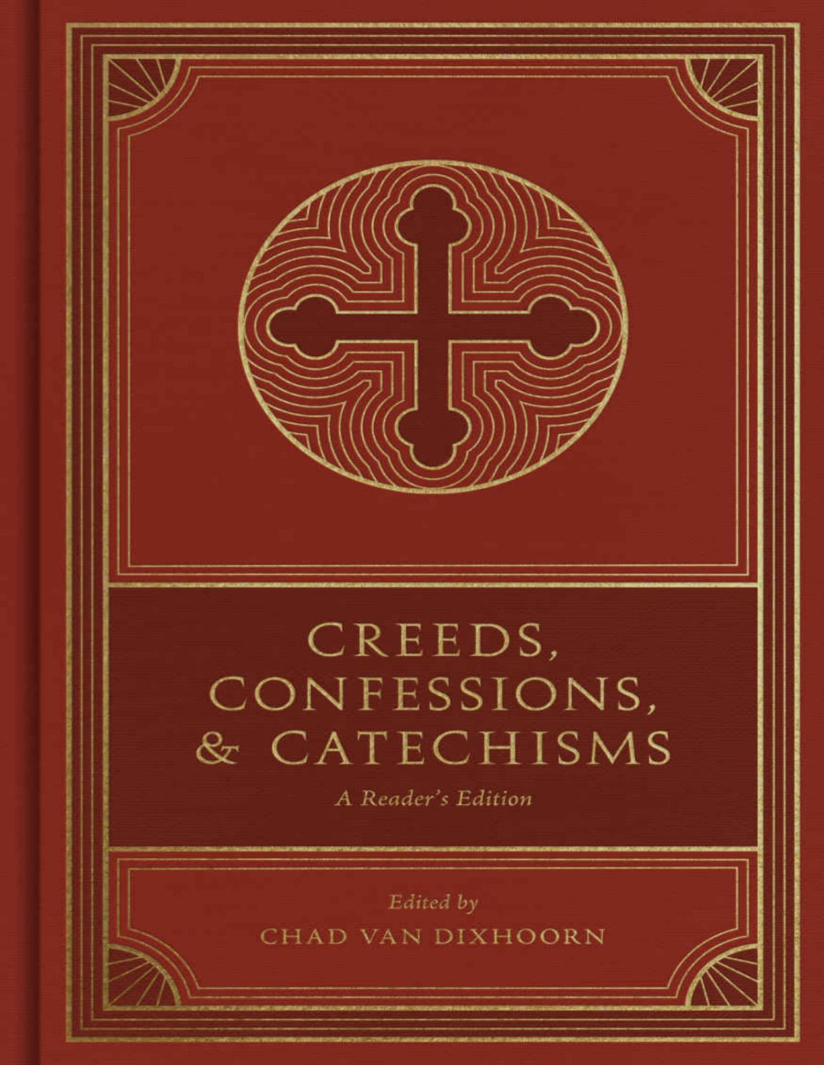 Creeds Confessions And Catechisms A Readers Edition Chad Van Dixhoorn