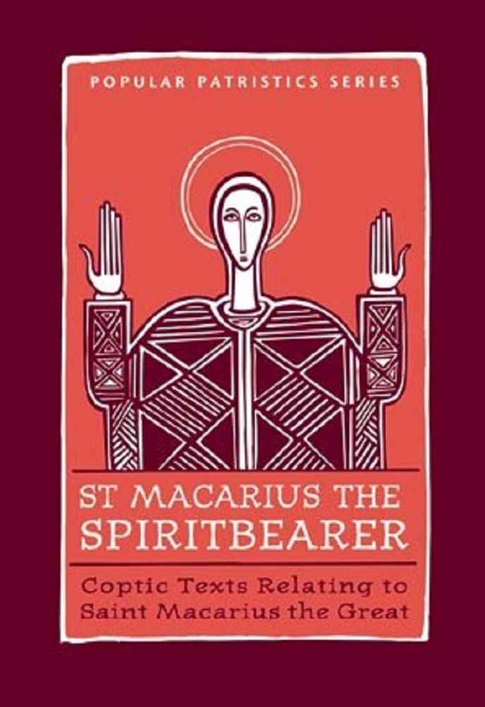 St Macarius The Spirit Bearer Coptic Texts Relating To Saint Macarius The Great St Vladimirs Seminary Press Popular Patristics Series Seminary Series Popular Patristics Series Book 28 Tim Vivian