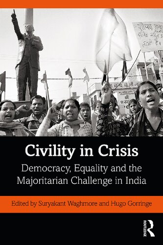 Civility In Crisis Democracy Equality And The Majoritarian Challenge In India 1st Edition Suryakant Waghmore Hugo Gorringe