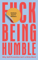 Fck Being Humble Why Selfpromotion Isnt A Dirty Word Stefanie Sword Williams