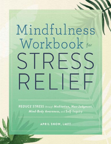 Mindfulness Workbook For Stress Relief Reduce Stress Through Meditation Nonjudgment Mindbody Awareness And Selfinquiry Snow Lmft