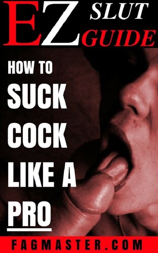 How To Suck Cock Like A Pro An Ez Slut Guide Second Edition 2nd Edition Fagmasterpdx