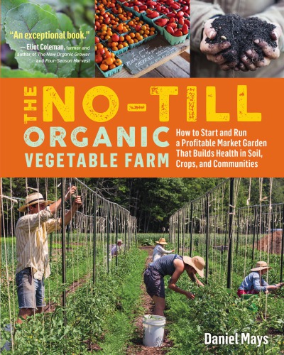 The Notill Organic Vegetable Farm 1st Edition Daniel Mays