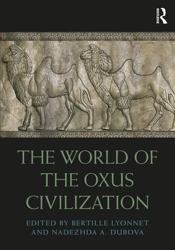 The World Of The Oxus Civilization Bertille Lyonnet Nadezhda A Dubova