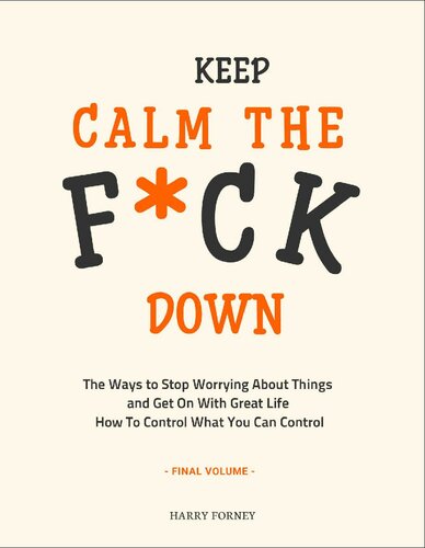 Keep Calm The Fck Down The Ways To Stop Worrying About Things And Get On With Great Life And How To Control What You Can Control Final Volume Forney Harry