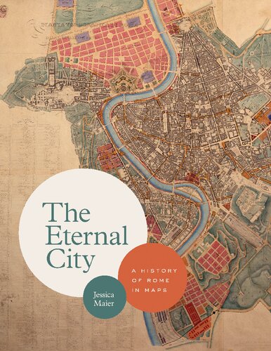 The Eternal City A History Of Rome In Maps Jessica Maier