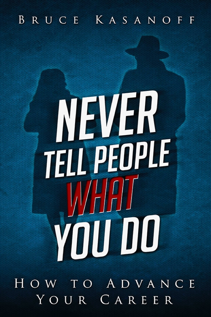 Never Tell People What You Do Bruce Kasanoff Kasanoff Bruce