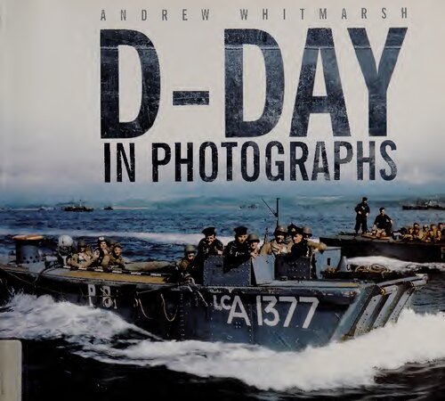 Dday In Photographs Andrew Whitmarsh