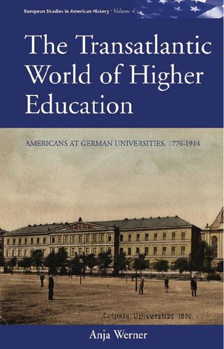 The Transatlantic World Of Higher Education Americans At German Universities 17761914 Anja Werner
