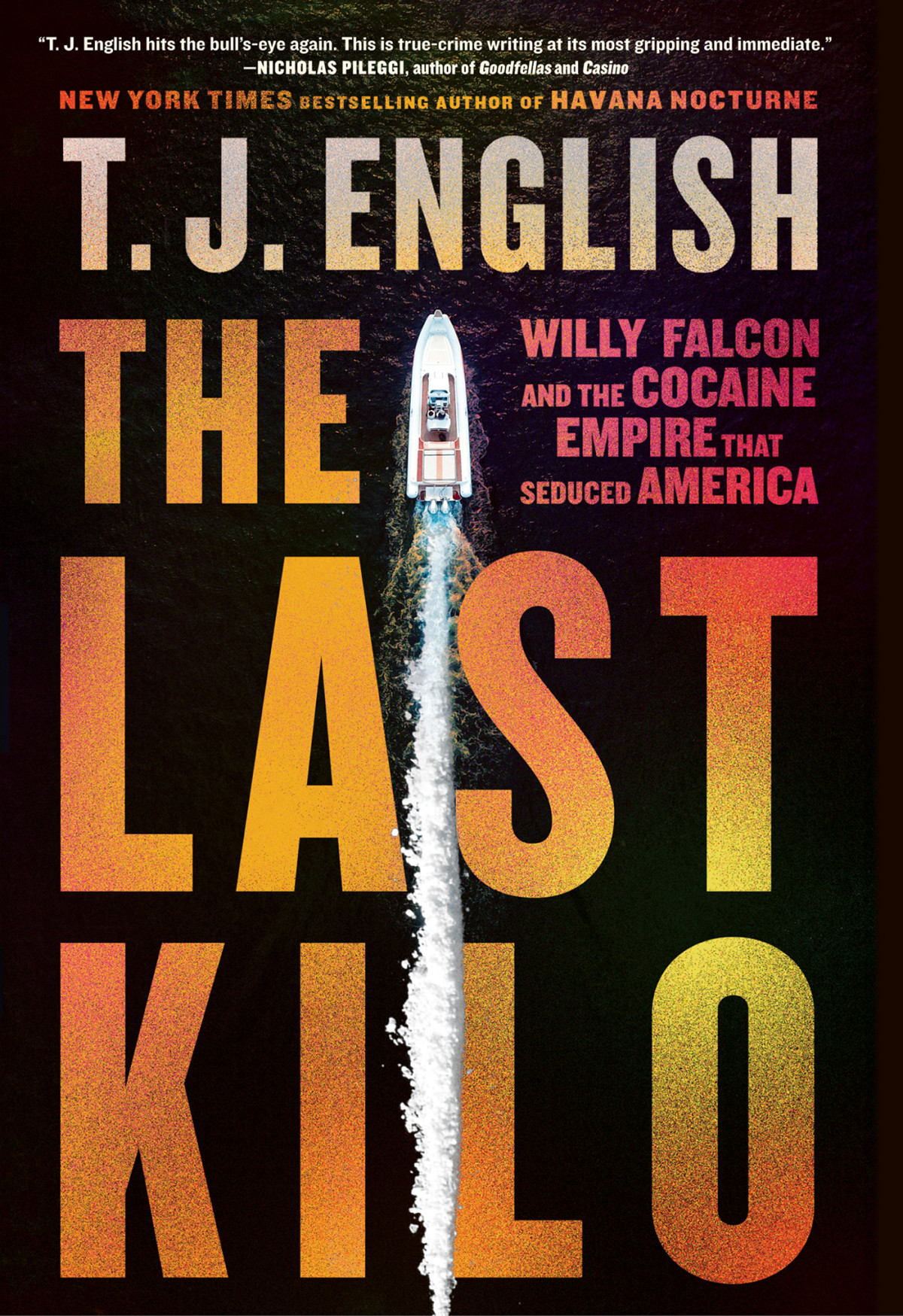 The Last Kilo Willy Falcon And The Cocaine Empire That Seduced America T J English