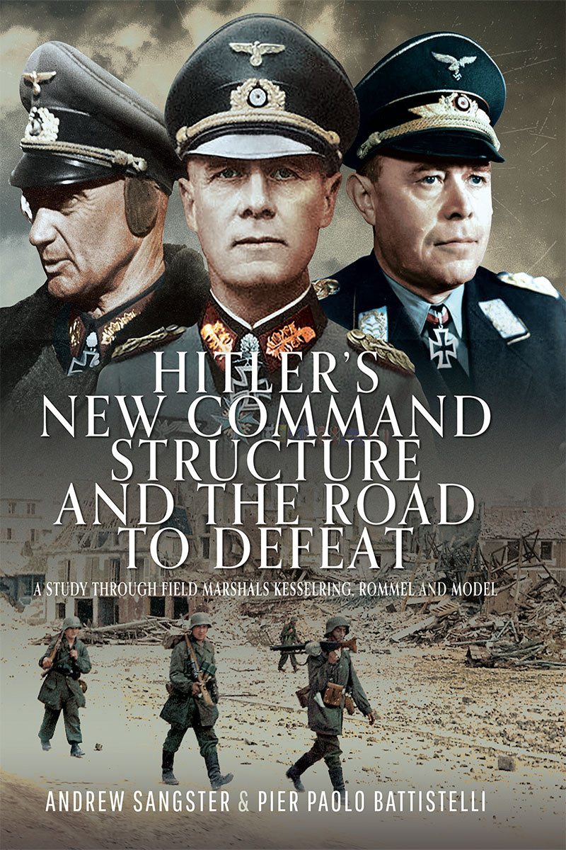 Hitlers New Command Structure And The Road To Defeat Andrew Sangster
