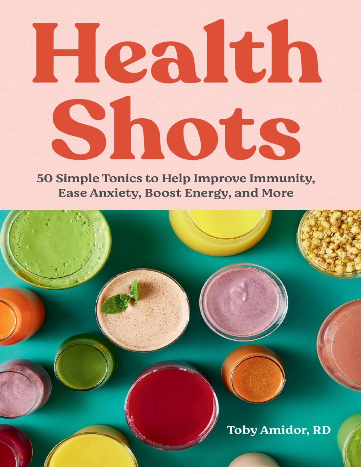 Health Shots 50 Simple Tonics To Help Improve Immunity Ease Anxiety Boost Energy And More Toby Amidor