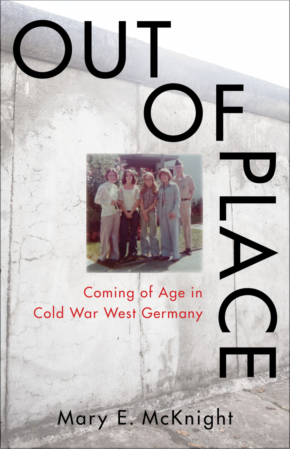 Out Of Place Coming Of Age In Cold War West Germany Mary E Mcknight