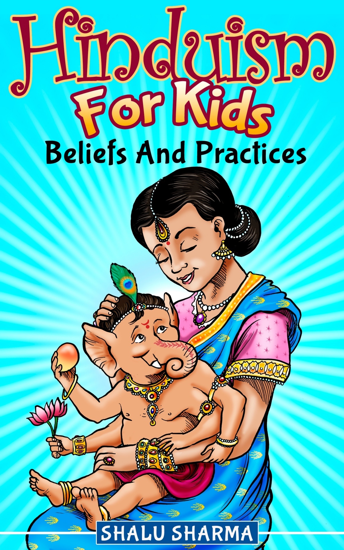 Hinduism For Kids Beliefs And Practices Shalu Sharma
