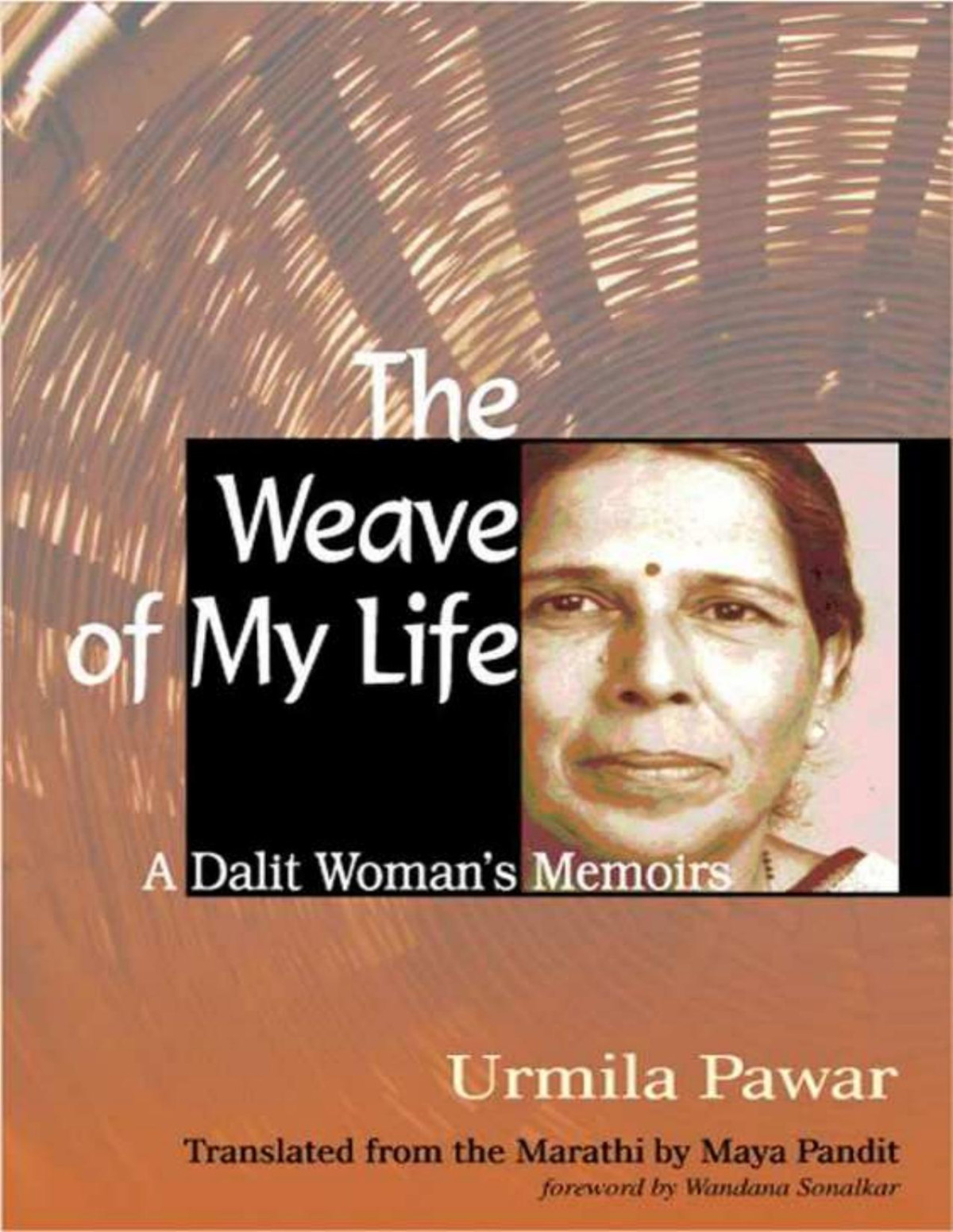 The Weave Of My Life A Dalit Womans Memoirs Urmila Pawar
