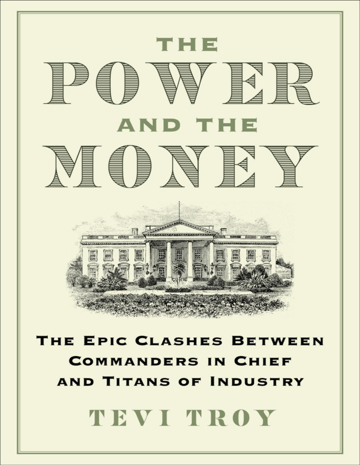 The Power And The Money The Epic Clashes Between Commanders In Chief And Titans Of Industry Tevi Troy