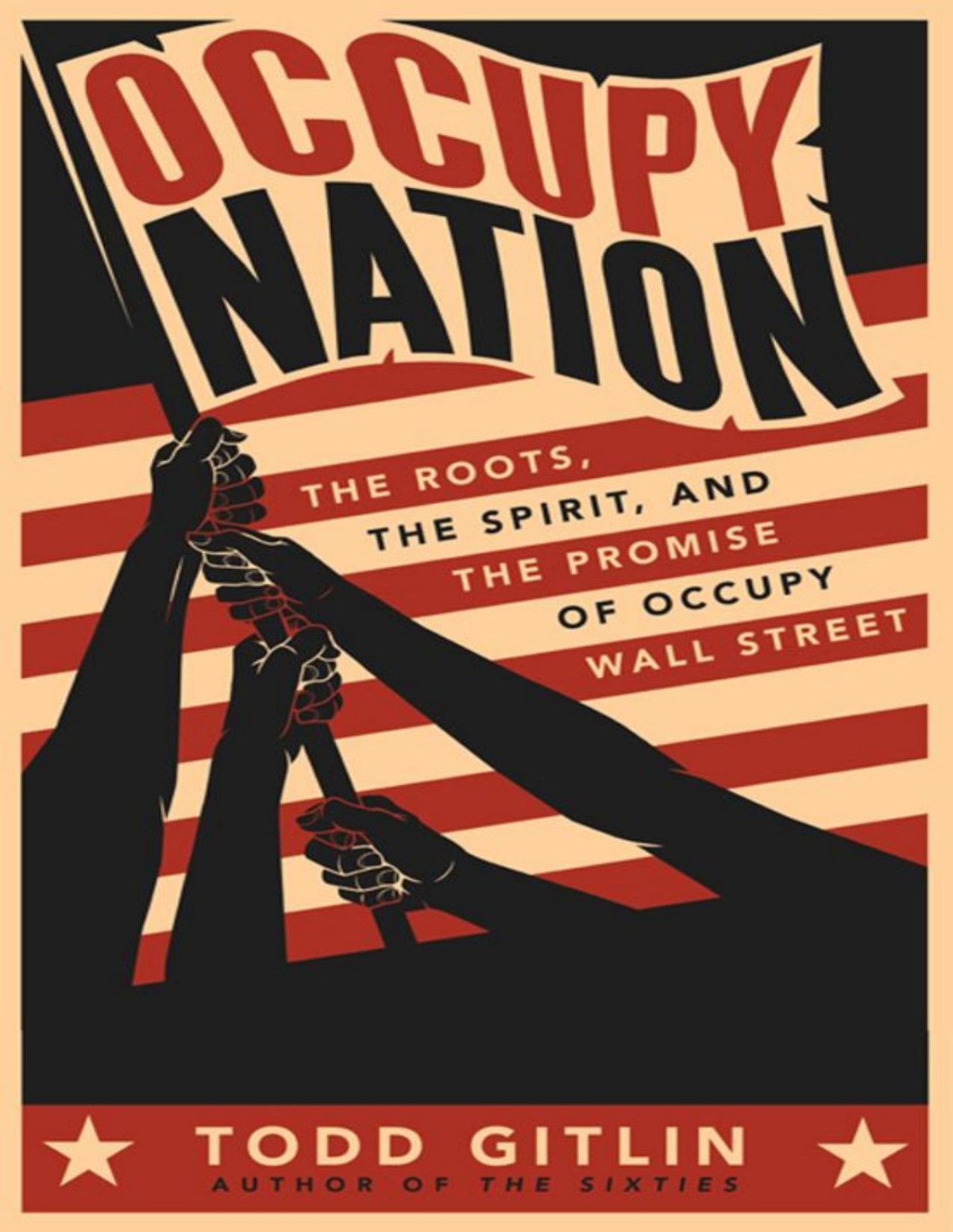 Occupy Nation The Roots The Spirit And The Promise Of Occupy Wall Street Todd Gitlin