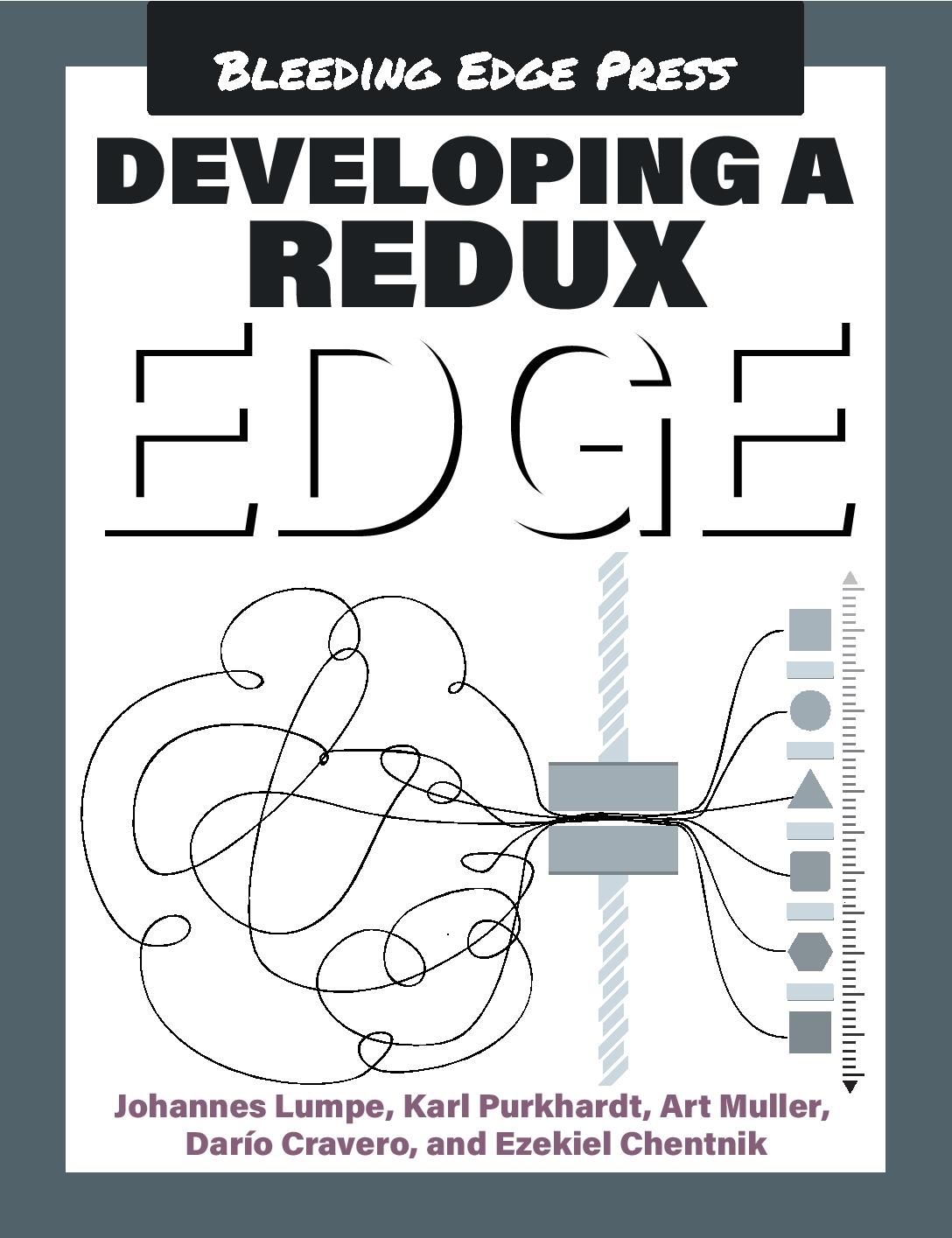 Developing A Redux Edge Johannes Lumpe Karl Purkhardt Art Muller Daro Cravero Ezekiel Chentnik Troy Mott