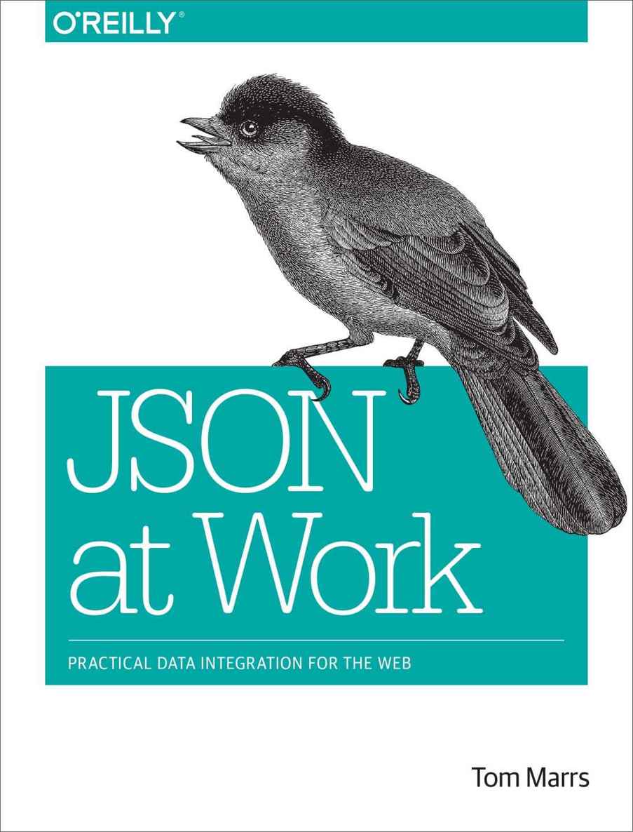 Json At Work Practical Data Integration For The Web Tom Marrs