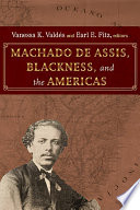 Machado De Assis Blackness And The Americas Vanessa K Valds Editor