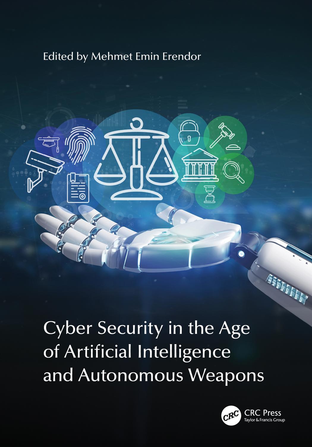 Cyber Security In The Age Of Artificial Intelligence And Autonomous Weapons Mehmet Emin Erendor