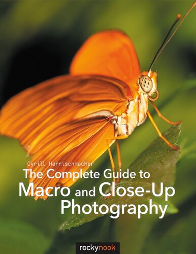 The Complete Guide To Macro And Closeup Photography 1st Edition Cyrill Harnischmacher