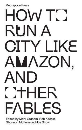 How To Run A City Like Amazon And Other Fables Mark Graham Rob Kitchin