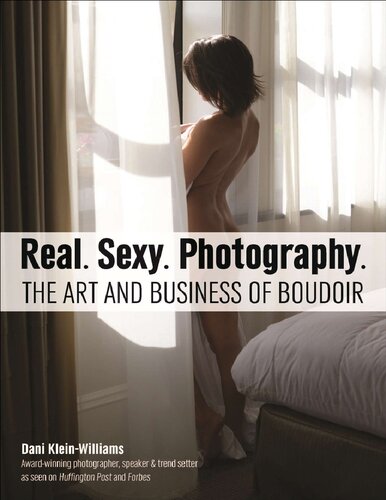 Real Sexy Photography The Art And Business Of Boudoir Dani Kleinwilliams