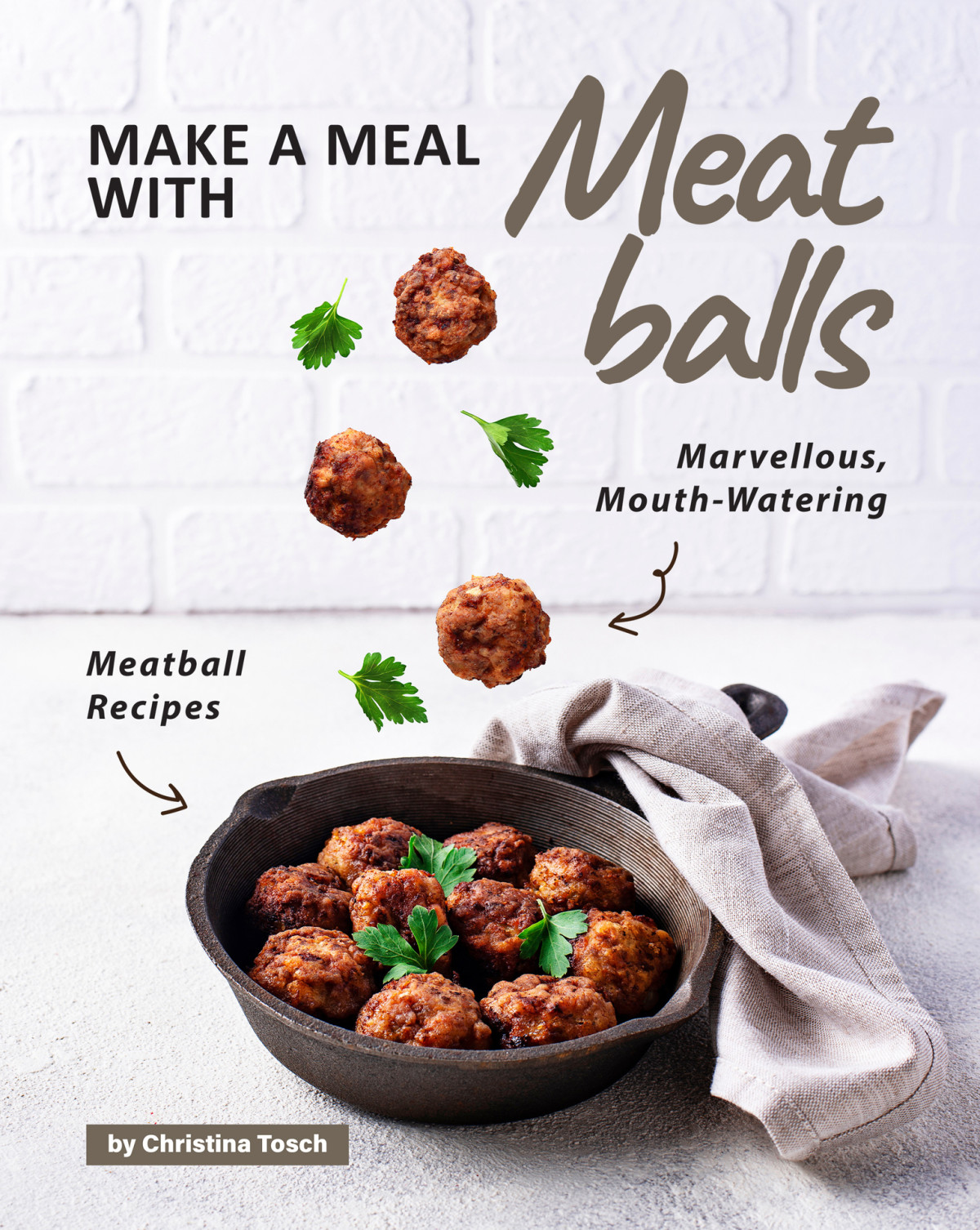 Make A Meal With Meatballs 1st Edition Christina Tosch
