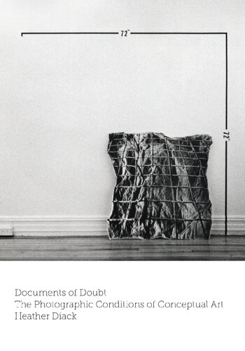 Documents Of Doubt The Photographic Conditions Of Conceptual Art Heather Diack