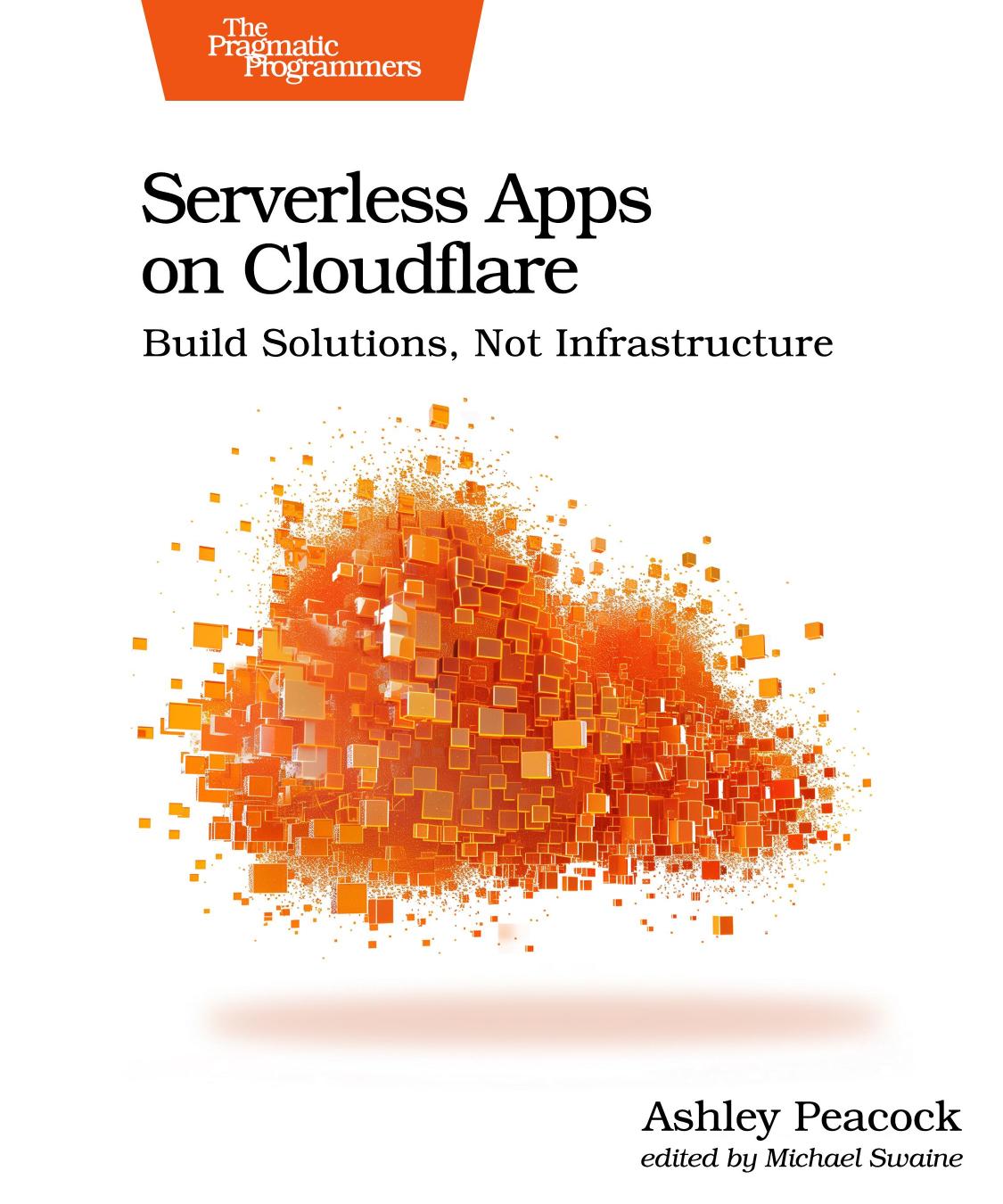 Serverless Apps On Cloudflare Build Solutions Not Infrastructure 1st Edition Ashley Peacock