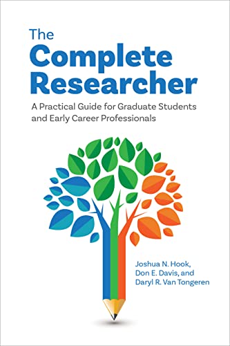The Complete Researcher A Practical Guide For Graduate Students And Early Career Professionals 1st Edition Joshua N Hook