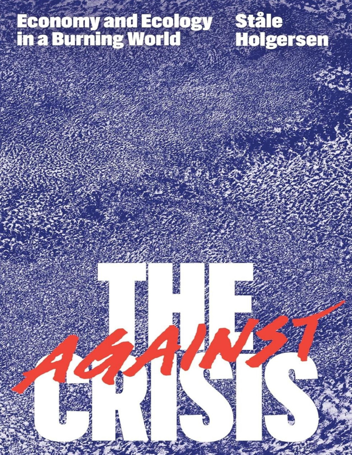 Against The Crisis Economy And Ecology In A Burning World Stle Holgersen
