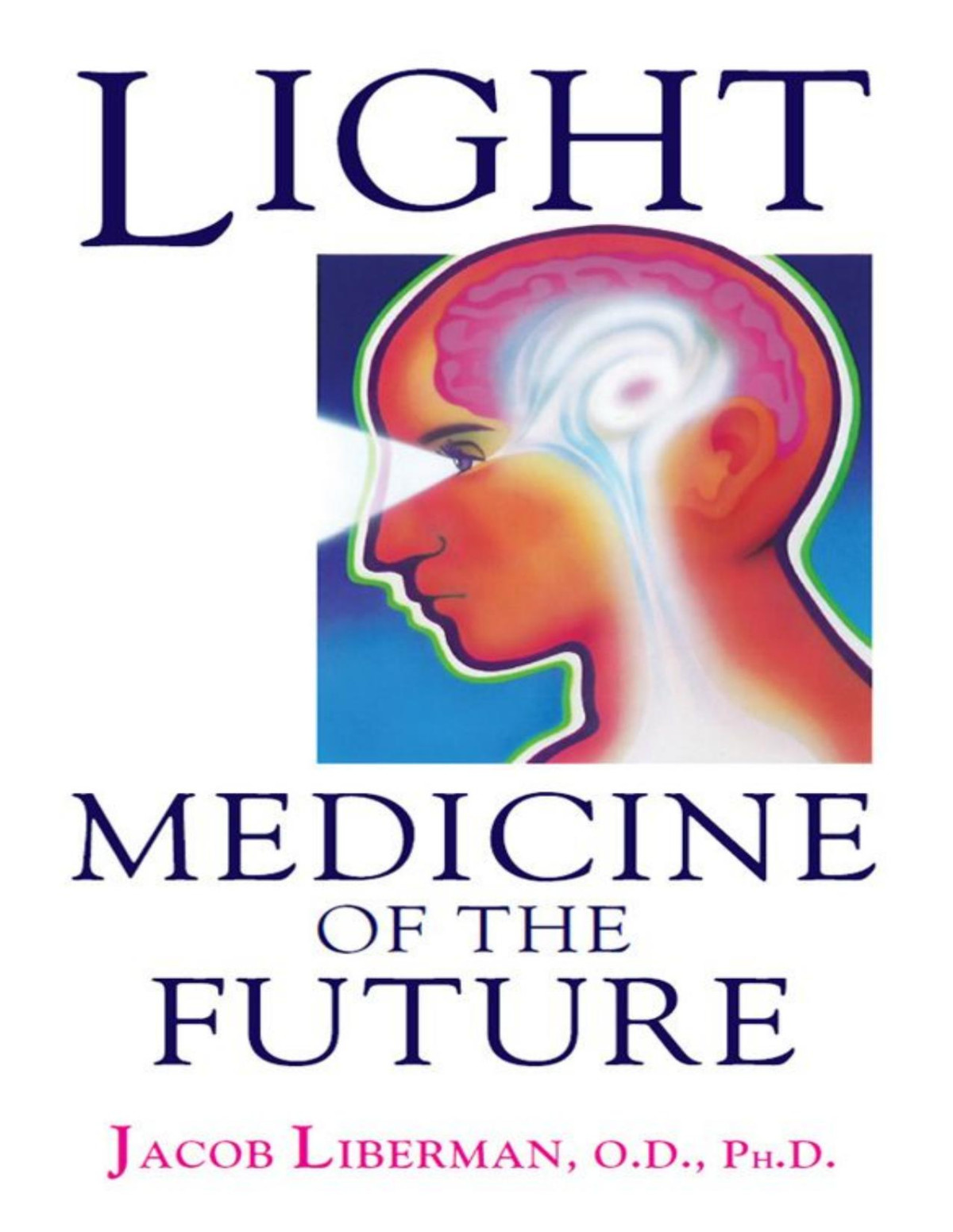 Light Medicine Of The Future How We Can Use It To Heal Ourselves Now Jacob Liberman