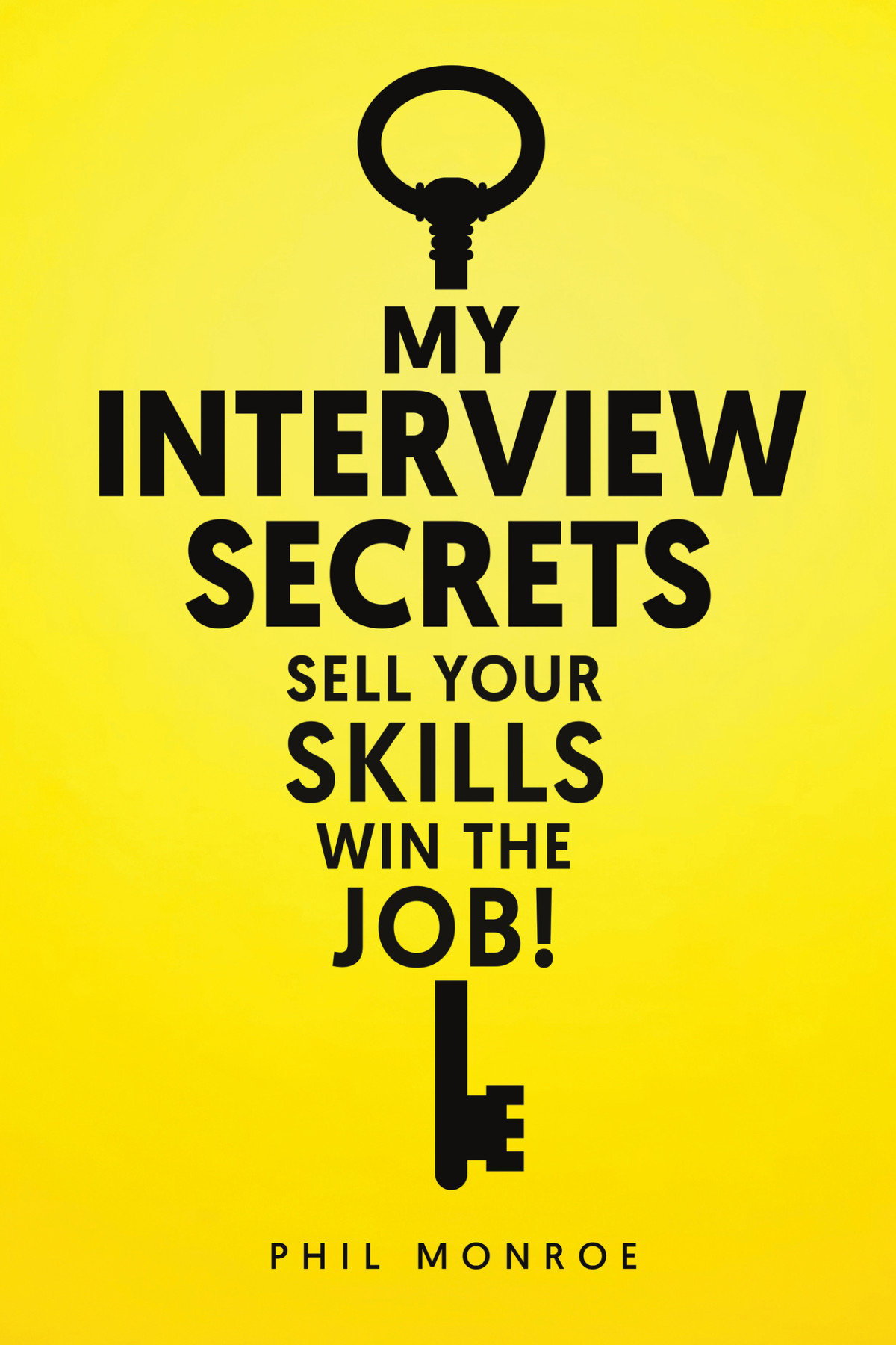 My Interview Secrets Sell Your Skills Win The Job Phil Monroe