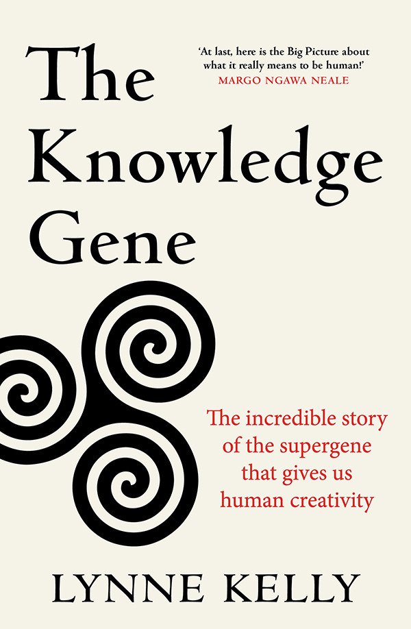 The Knowledge Gene The Incredible Story Of The Supergene That Gives Us Human Creativity Lynne Kelly