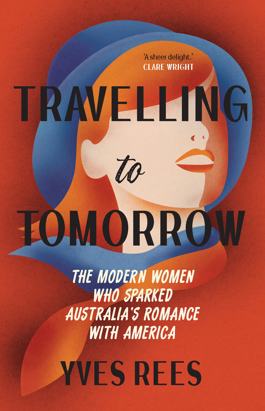 Travelling To Tomorrow The Modern Women Who Sparked Australias Romance With America Yves Rees
