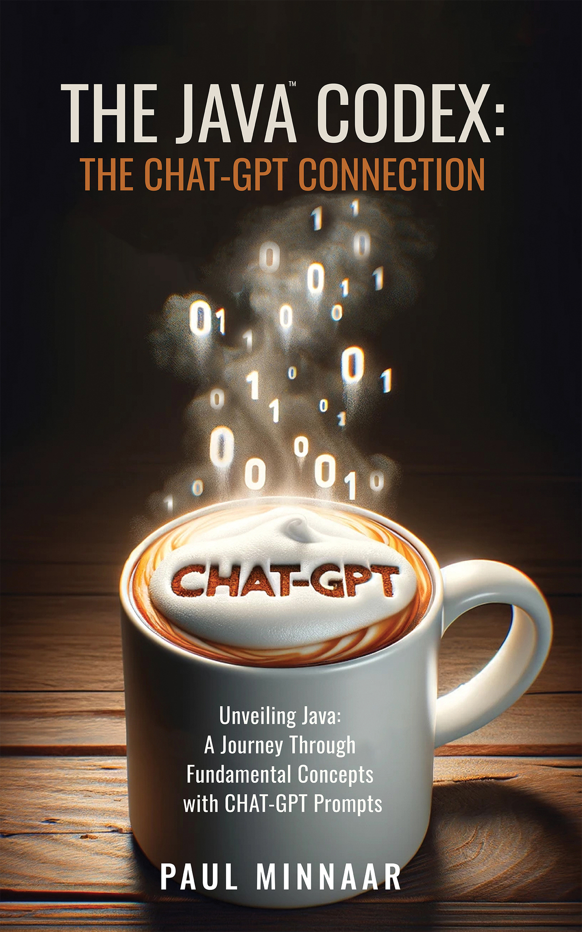 The Java Codex The Chatgpt Connection Unveiling Java A Journey Through Fundamental Concepts With Chatgpt Prompts Minnaar