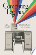 Computing Legacies Digital Cultures Of Simulation Peter Krapp