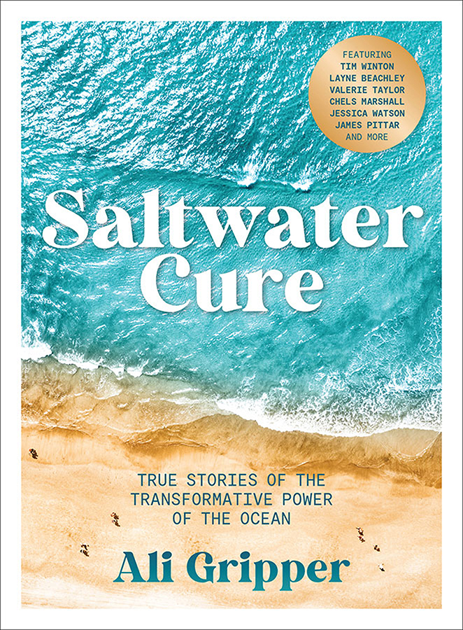 Saltwater Cure True Stories Of The Transformative Power Of The Ocean Ali Gripper