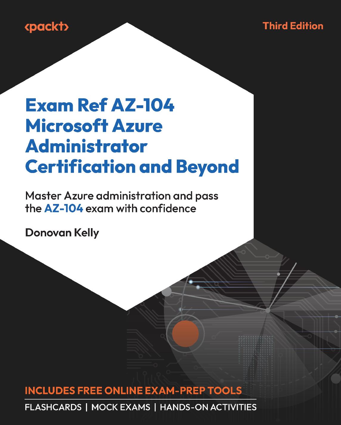 Exam Ref Az104 Microsoft Azure Administrator Certification And Beyond 3rd Edition 3rd Donovan Kelly