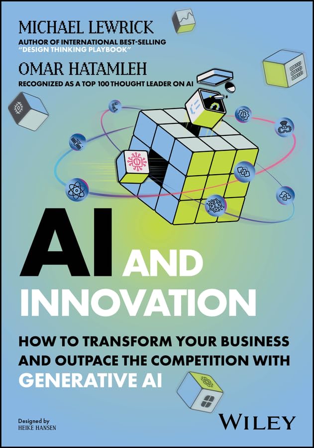 Ai And Innovation How To Transform Your Business And Outpace The Competition With Generative Ai Michael Lewrick Omar Hatamleh