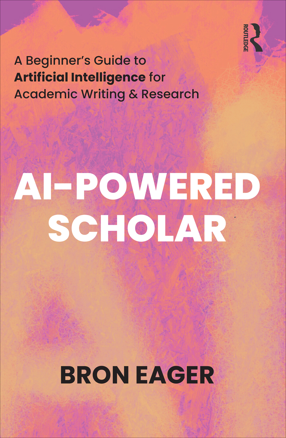 Aipowered Scholar A Beginners Guide To Artificial Intelligence For Academic Writing Research Bron Eager