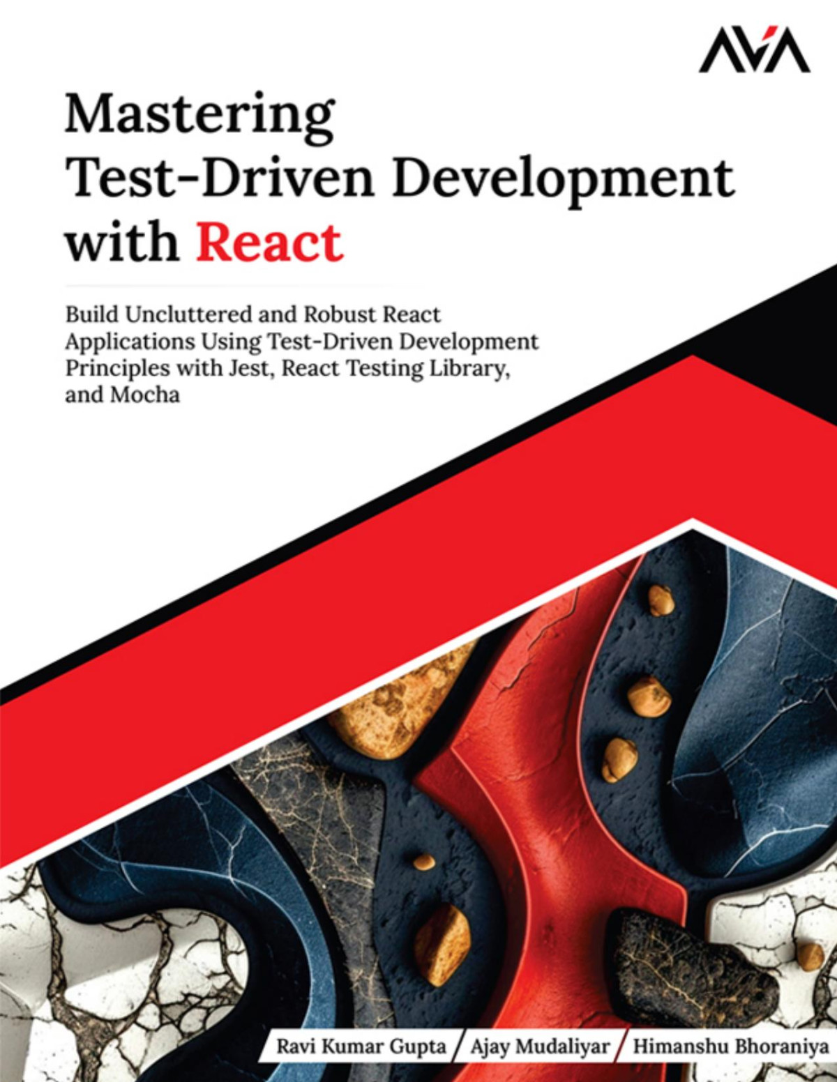 Mastering Testdriven Development With React Build Uncluttered And Robust React Applications Using Testdriven Development Principles With Jest React Testing Library And Mocha Ravi Kumar Gupta Ajay Mudaliyar Himanshu Bhoraniya