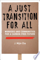 A Just Transition For All Workers And Communities For A Carbonfree Future J Mijin Cha