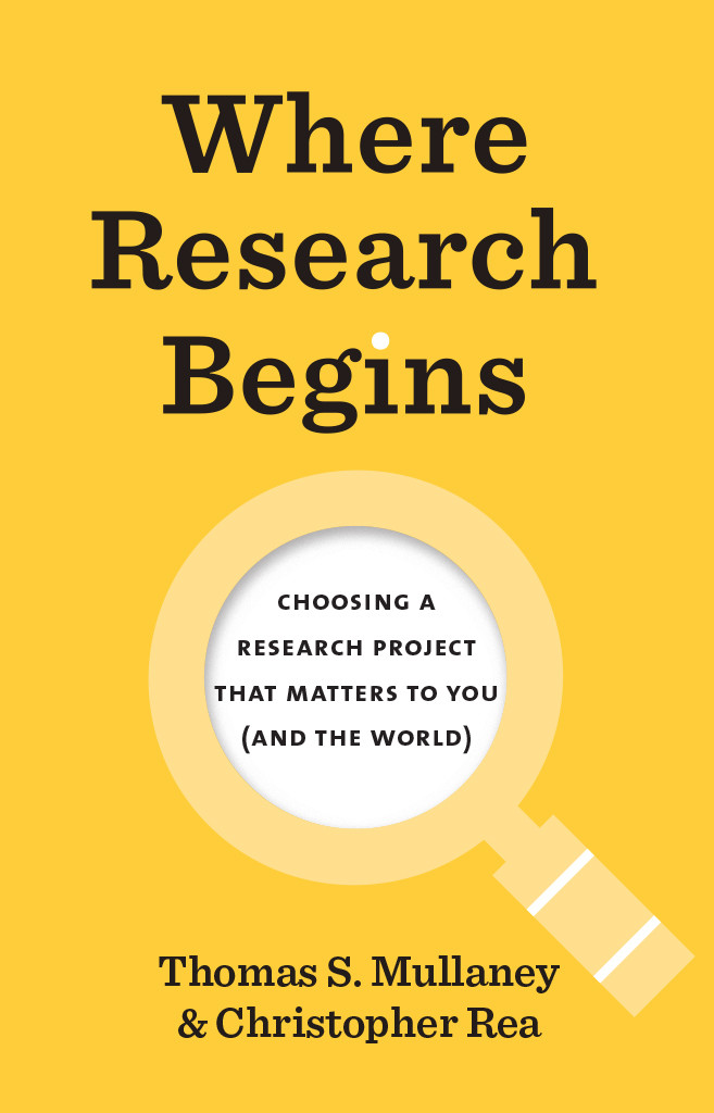 Where Research Begins Choosing A Research Project That Matters To You And The World Thomas S Mullaney Christopher Rea