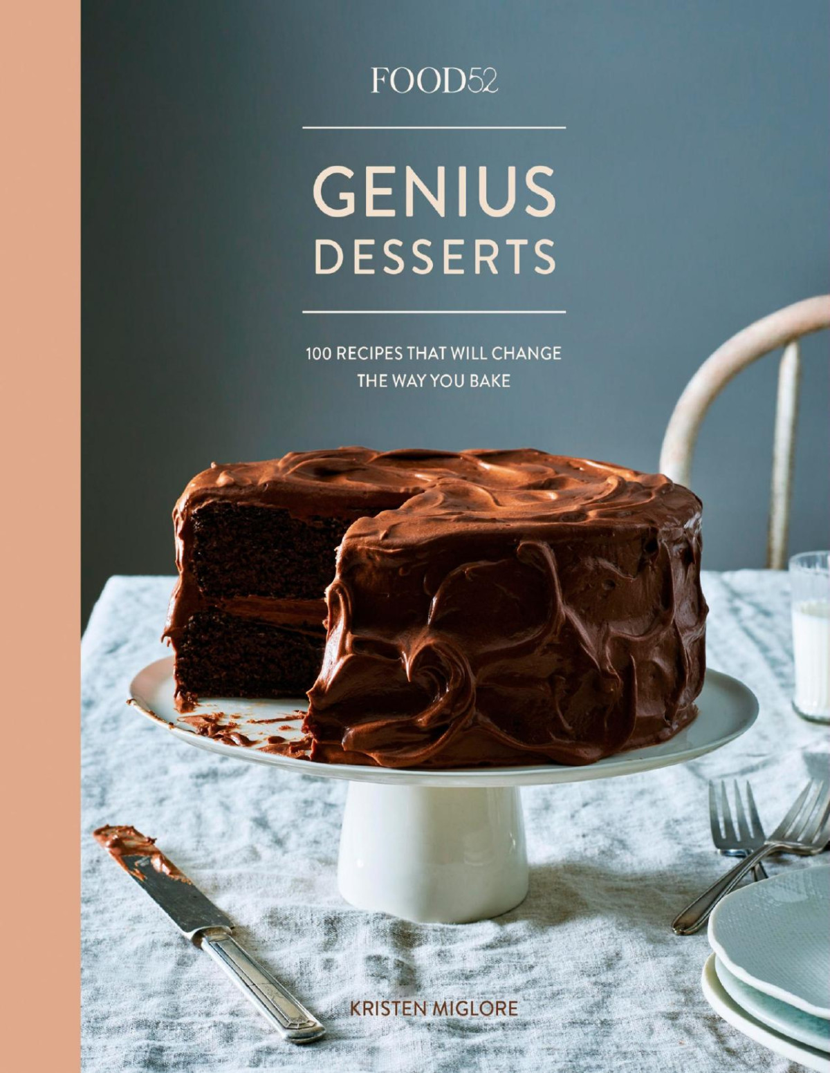 Food52 Genius Desserts 100 Recipes That Will Change The Way You Bake Kristen Miglore