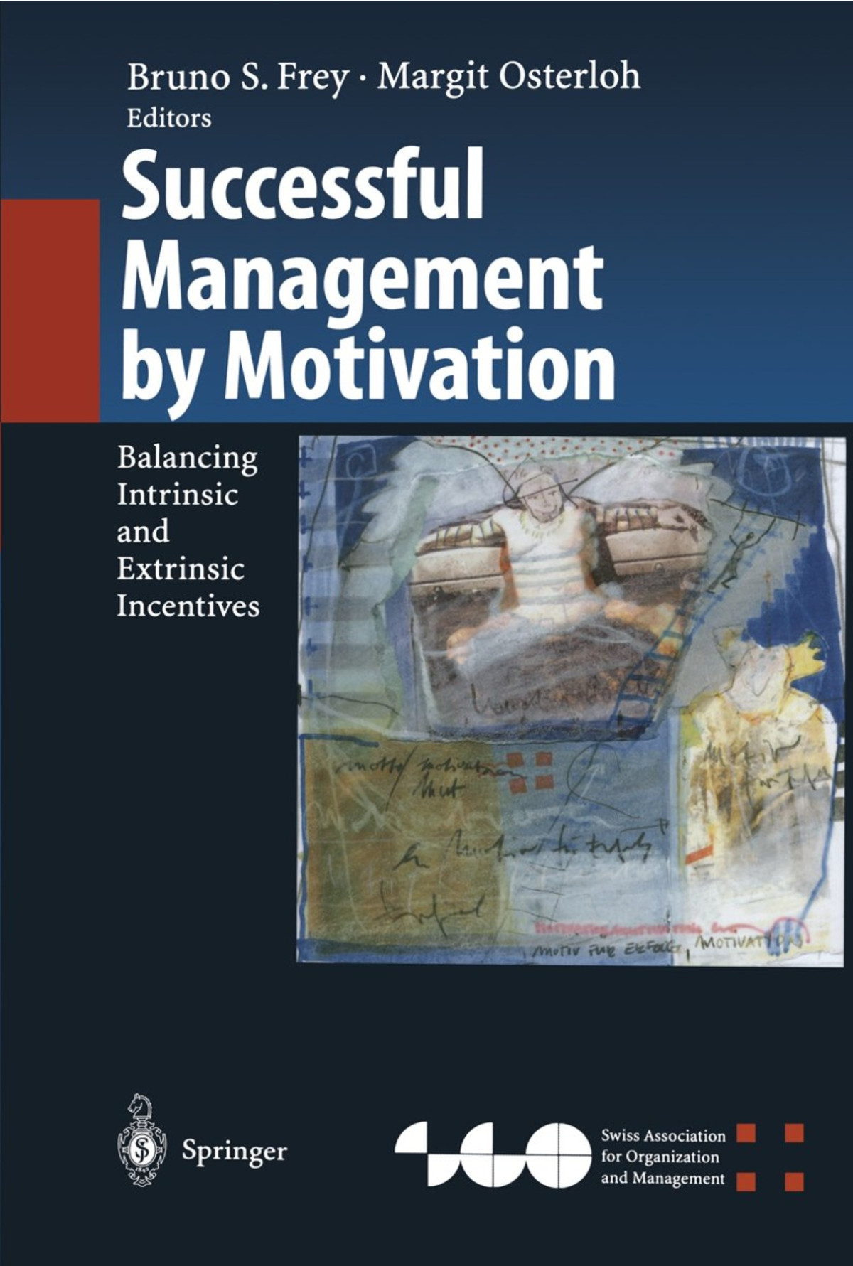 Successful Management By Motivation Balancing Intrinsic And Extrinsic Incentives Organization And Management Innovation 1st Edition Bruno S Frey