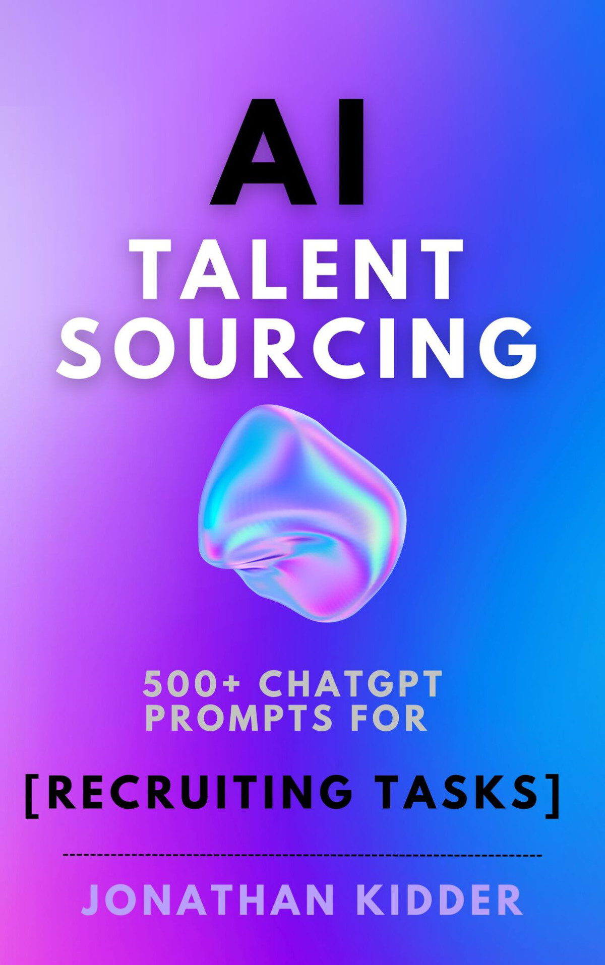 Ai Talent Sourcing How To Use Ai Chatgpt Prompts To Automate Talent Sourcing Jonathan Kidder